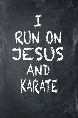 I Run on Jesus and Karate: 6x9 Ruled Notebook, Journal, Daily Diary, Organizer, Planner