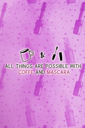 All Things Are Possible with Coffe and Mascara