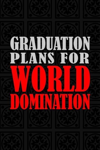 Graduation Plans For World Domination