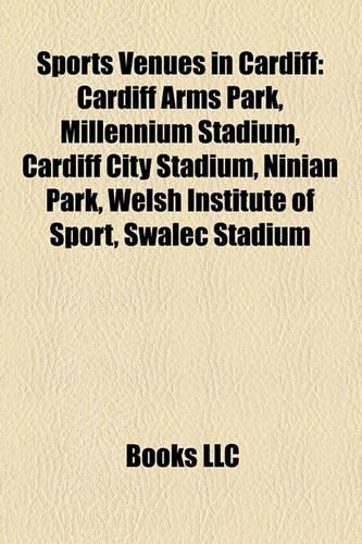 Sports Venues in Cardiff: Cardiff Arms Park, Millennium Stadium, Cardiff City Stadium, Leisure Centres in Cardiff, Ninian Park(English)