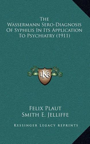 The Wassermann Sero-Diagnosis of Syphilis in Its Application to Psychiatry (1911)