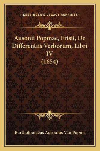 Ausonii Popmae, Frisii, De Differentiis Verborum, Libri IV (1654)