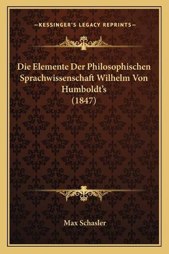 Die Elemente Der Philosophischen Sprachwissenschaft Wilhelm Von Humboldt's (1847)