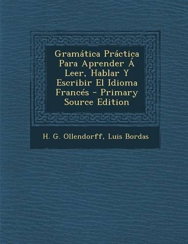 Gramática Práctica Para Aprender Á Leer, Hablar Y Escribir El Idioma Francés