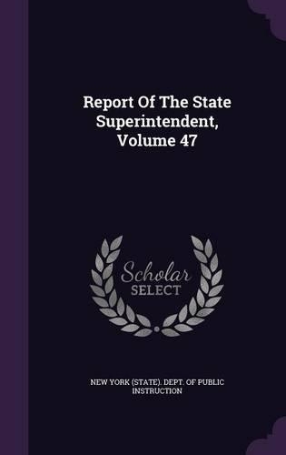 Report of the State Superintendent, Volume 47