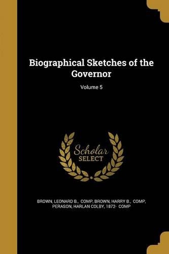 Biographical Sketches of the Governor; Volume 5