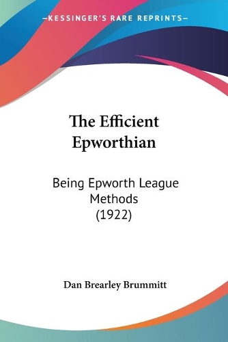 The Efficient Epworthian: Being Epworth League Methods (1922)