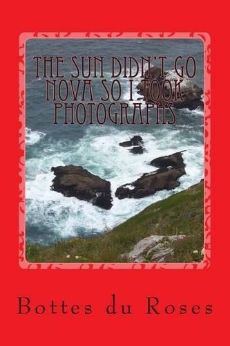 The Sun Didn't Go Nova So I took Photographs: (English)