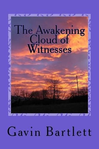 The Awakening Cloud of Witnesses: Humanity is God, Civilization the Antichrist(1 The Bible Isn't What You Think It Is)