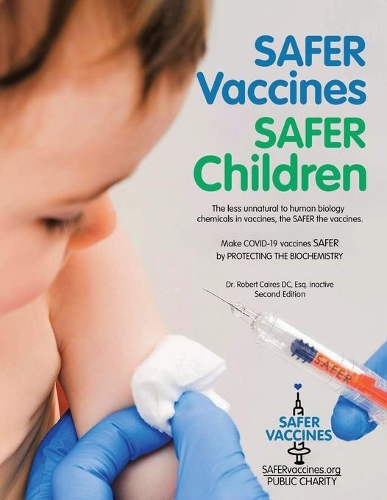 Safer Vaccines, Safer Children: The less unnatural to human biology chemicals in vaccines, the SAFER the vaccine - Second Edition