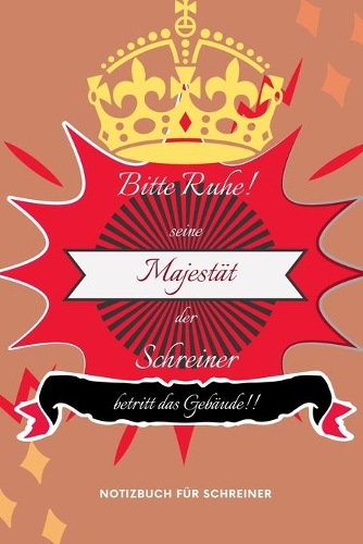 Bitte Ruhe! Seine Majestät Der Schreiner Betritt Das Gebäude!!: A5 Notizbuch LINIERT HOLZ - BAUEN - BEARBEITEN - HOLZBEARBEITUNG - HOLZBÜCHER - TISCHLER - SCHREINER - HOBBY
