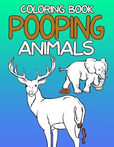 Pooping Animals Coloring Book: A Hilarious Coloring Book For Adults and Kids Great Gifts For Everyone