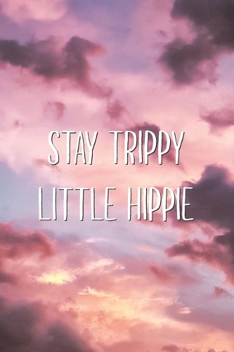 Stay Trippy Little Hippie