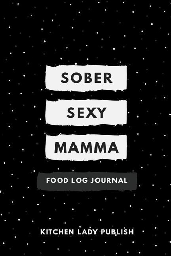Sober Sexy Mamma Food Log Journal