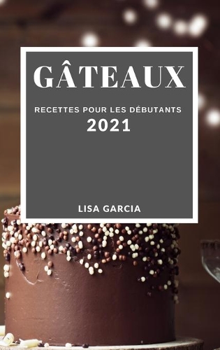 Gâteaux 2021 (Cake Recipes 2021 French Edition)