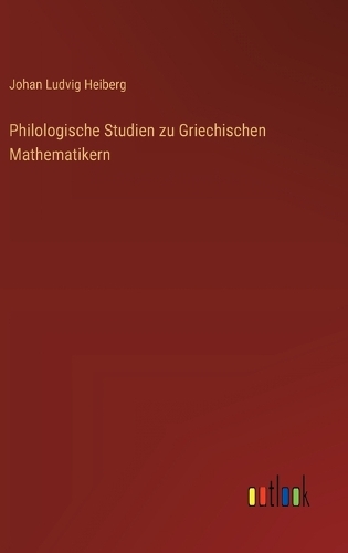 Philologische Studien zu Griechischen Mathematikern