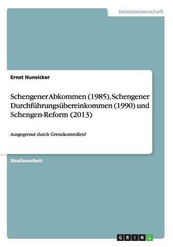 Schengener Abkommen (1985), Schengener Durchführungsübereinkommen (1990) und Schengen-Reform (2013)