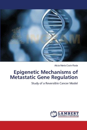 Epigenetic Mechanisms of Metastatic Gene Regulation: (English)