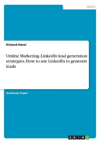 Online Marketing. LinkedIn lead generation strategies. How to use LinkedIn to generate leads
