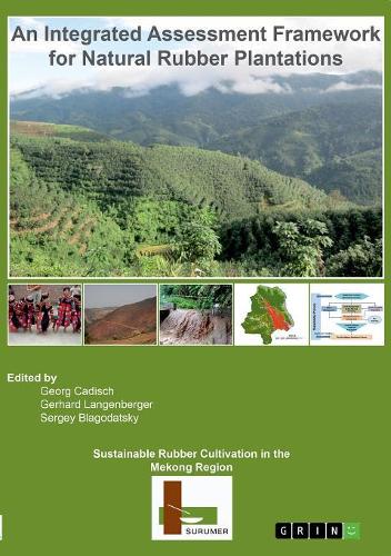 Sustainable Rubber Cultivation in the Mekong Region (SURUMER): An Integrated Assessment Framework for Natural Rubber Plantations