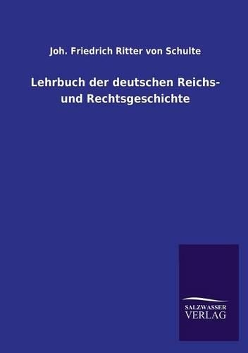 Lehrbuch Der Deutschen Reichs- Und Rechtsgeschichte: (German)