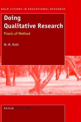 Doing Qualitative Research: Praxis of Method(3 Bold Visions in Educational Research)