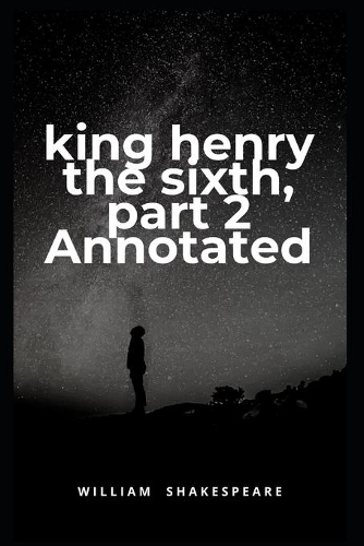 King Henry the Sixth, Part 2 Annotated