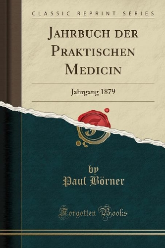 Jahrbuch Der Praktischen Medicin: Jahrgang 1879 (Classic Reprint)