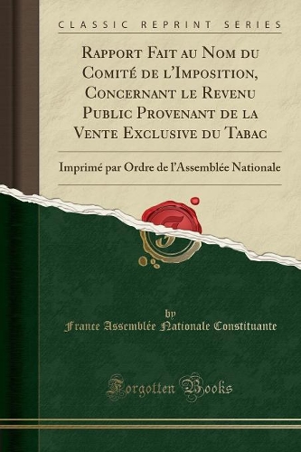 Rapport Fait Au Nom Du Comité de l'Imposition, Concernant Le Revenu Public Provenant de la Vente Exclusive Du Tabac