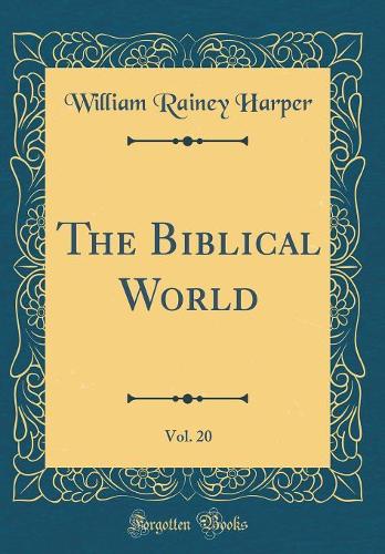 The Biblical World, Vol. 20 (Classic Reprint)