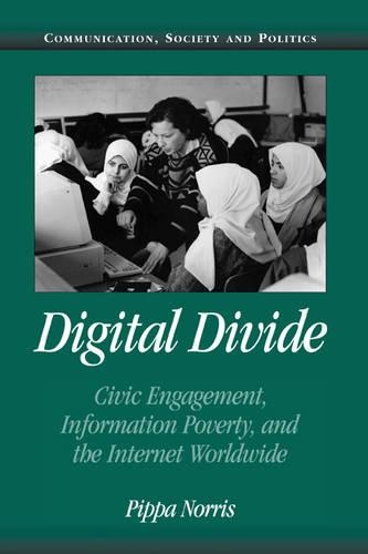 Digital Divide: Civic Engagement, Information Poverty, and the Internet Worldwide(Communication, Society and Politics)