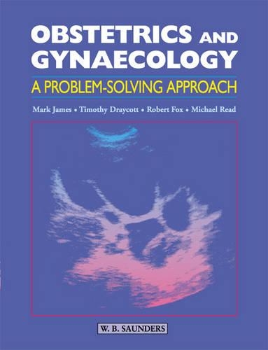 Obstetrics and Gynaecology: A Problem-solving Approach