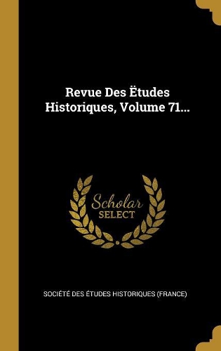 Revue Des Ëtudes Historiques, Volume 71...