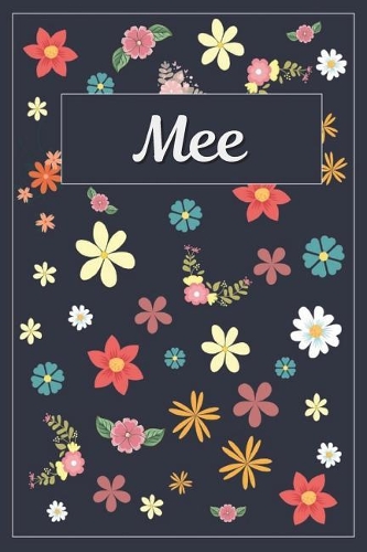 Mee: Lined Writing Notebook with Personalized Name 120 Pages 6x9 Flowers