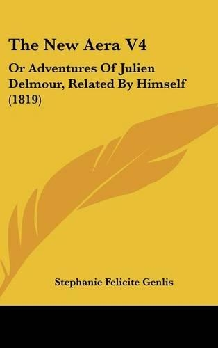 The New Aera V4: Or Adventures Of Julien Delmour, Related By Himself (1819)(English)