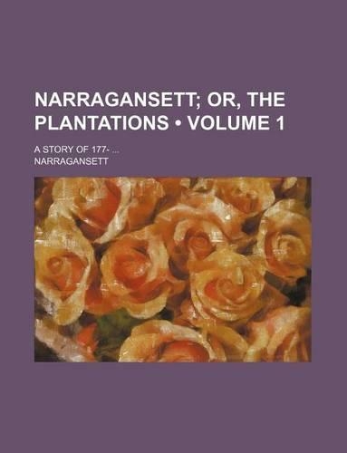 Narragansett (Volume 1); Or, the Plantations. a Story of 177-