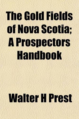 The Gold Fields of Nova Scotia; A Prospectors Handbook