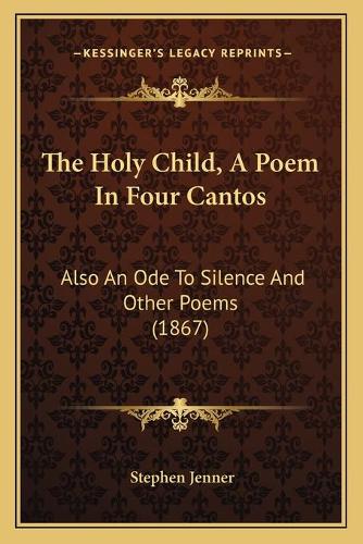The Holy Child, A Poem In Four Cantos