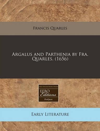 Argalus and Parthenia by Fra. Quarles. (1656)