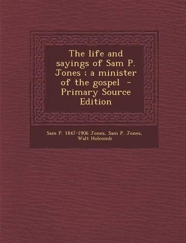 Life and Sayings of Sam P. Jones; A Minister of the Gospel