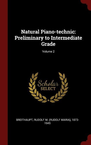Natural Piano-technic: Preliminary to Intermediate Grade; Volume 2