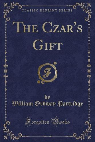 The Czar's Gift (Classic Reprint)