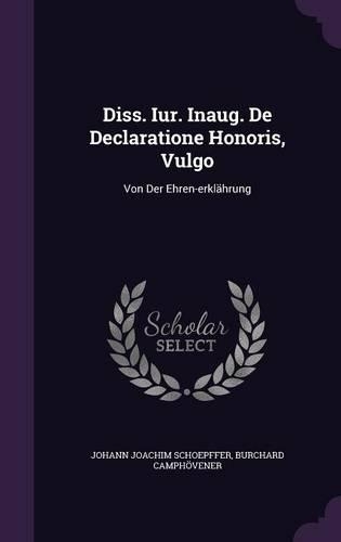 Diss. Iur. Inaug. de Declaratione Honoris, Vulgo: Von Der Ehren-Erklahrung