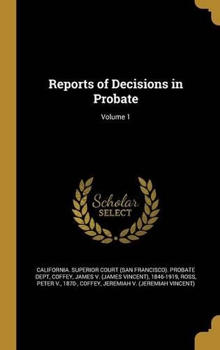 Reports of Decisions in Probate; Volume 1