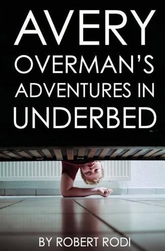 Avery Overman's Adventures In Underbed