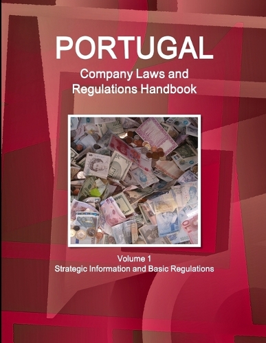 Portugal Company Laws and Regulations Handbook Volume 1 Strategic Information and Basic Regulations