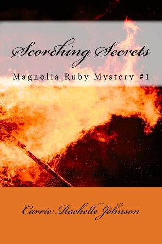 Scorching Secrets: Magnolia Ruby Mystery #1(1 Magnolia Ruby Mysteries)
