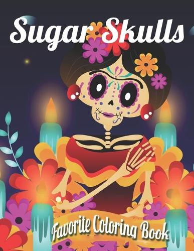 Sugar Skull Favorite Coloring Book: Best Coloring Book with Beautiful Gothic Women, Fun Skull Designs and Easy Patterns for Relaxation