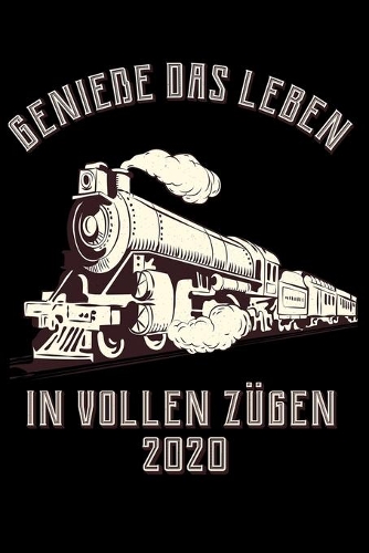 Genieße das Leben in vollen Zügen 2020