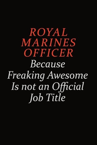 Royal Marines Officer Because Freaking Awesome Is Not An Official Job Title